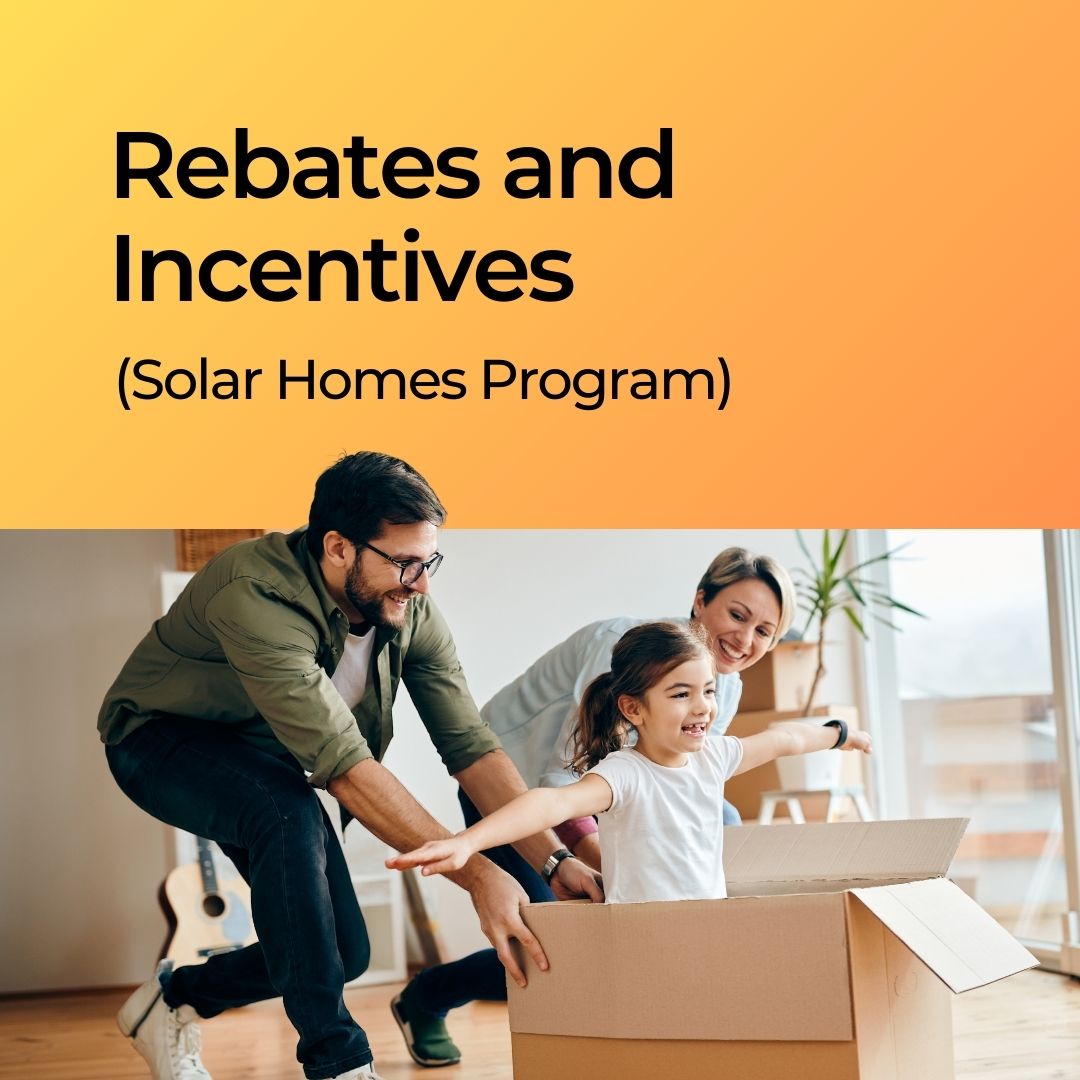 Rebate and Incentives (Solar Homes Program)